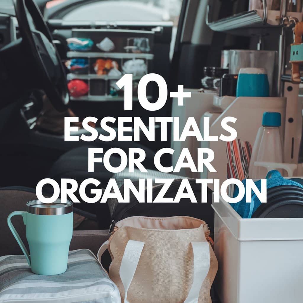 10+ Essentials For Car Organization