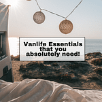 Vanlife Essentials that you absolutely need