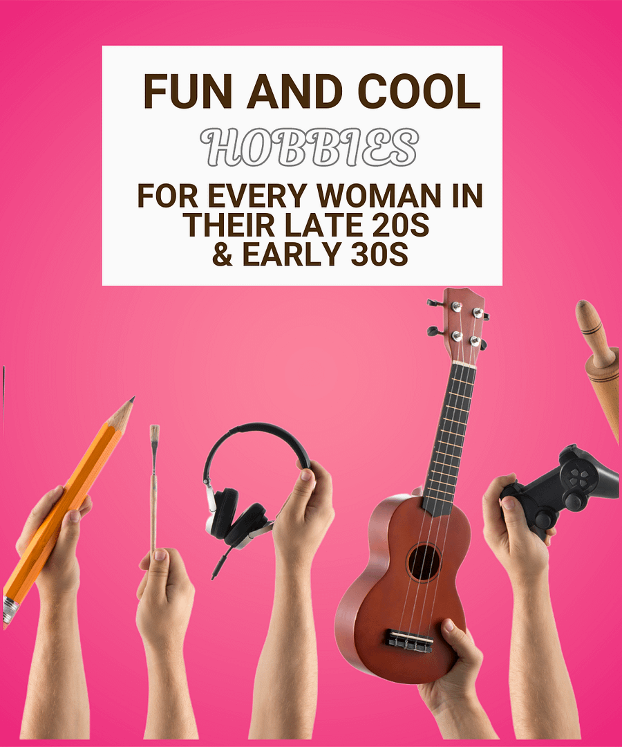 Fun & Cool Hobbies for every women in their late 20s and early 30s